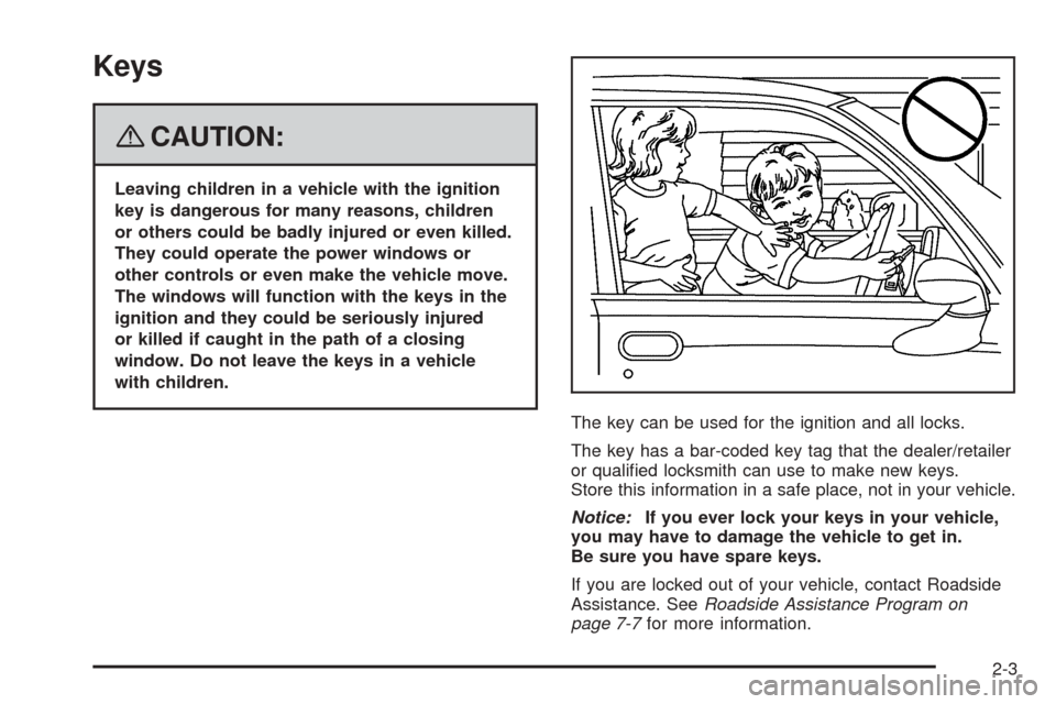 CHEVROLET EQUINOX 2008 1.G Owners Manual Keys
{CAUTION:
Leaving children in a vehicle with the ignition
key is dangerous for many reasons, children
or others could be badly injured or even killed.
They could operate the power windows or
othe
