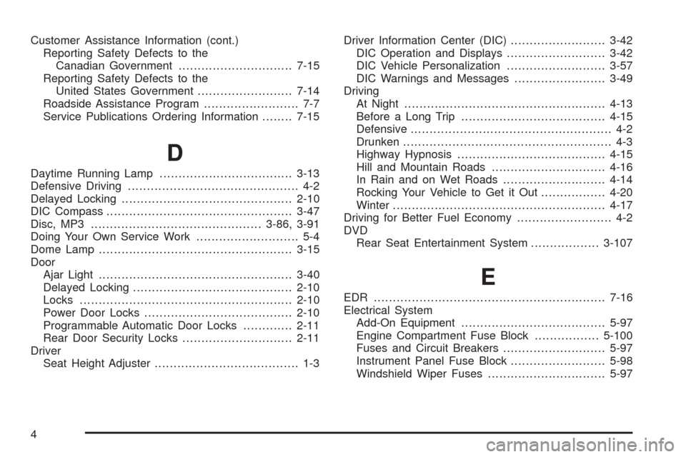 CHEVROLET EQUINOX 2009 1.G Owners Manual Customer Assistance Information (cont.)
Reporting Safety Defects to the
Canadian Government..............................7-15
Reporting Safety Defects to the
United States Government..................