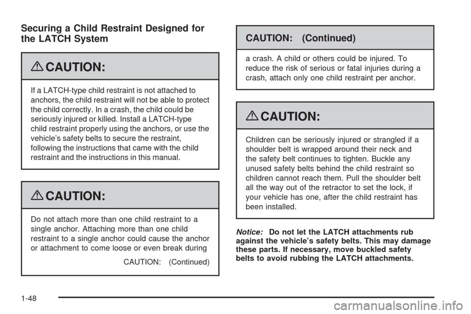 CHEVROLET EQUINOX 2009 1.G Owners Manual Securing a Child Restraint Designed for
the LATCH System
{CAUTION:
If a LATCH-type child restraint is not attached to
anchors, the child restraint will not be able to protect
the child correctly. In a CHEVROLET EQUINOX 2009 1.G Owners Manual Securing a Child Restraint Designed for
the LATCH System
{CAUTION:
If a LATCH-type child restraint is not attached to
anchors, the child restraint will not be able to protect
the child correctly. In a