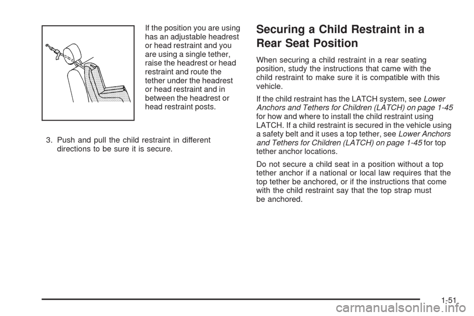 CHEVROLET EQUINOX 2009 1.G Owners Manual If the position you are using
has an adjustable headrest
or head restraint and you
are using a single tether,
raise the headrest or head
restraint and route the
tether under the headrest
or head restr CHEVROLET EQUINOX 2009 1.G Owners Manual If the position you are using
has an adjustable headrest
or head restraint and you
are using a single tether,
raise the headrest or head
restraint and route the
tether under the headrest
or head restr