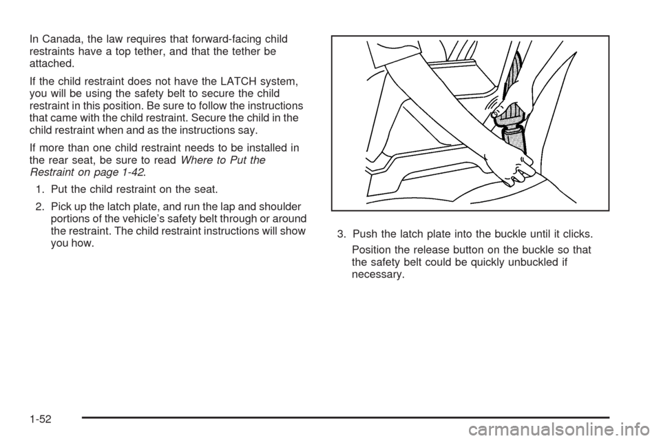 CHEVROLET EQUINOX 2009 1.G Owners Manual In Canada, the law requires that forward-facing child
restraints have a top tether, and that the tether be
attached.
If the child restraint does not have the LATCH system,
you will be using the safety