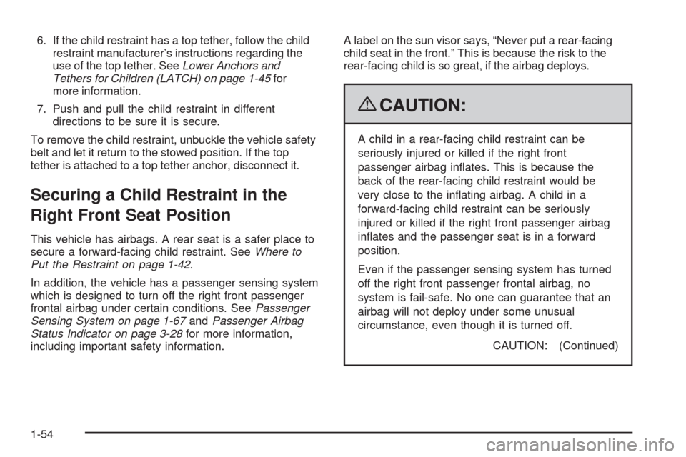 CHEVROLET EQUINOX 2009 1.G Owners Manual 6. If the child restraint has a top tether, follow the child
restraint manufacturer’s instructions regarding the
use of the top tether. SeeLower Anchors and
Tethers for Children (LATCH) on page 1-45 CHEVROLET EQUINOX 2009 1.G Owners Manual 6. If the child restraint has a top tether, follow the child
restraint manufacturer’s instructions regarding the
use of the top tether. SeeLower Anchors and
Tethers for Children (LATCH) on page 1-45