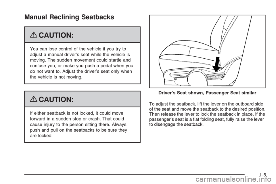 CHEVROLET EQUINOX 2009 1.G Owners Manual Manual Reclining Seatbacks
{CAUTION:
You can lose control of the vehicle if you try to
adjust a manual driver’s seat while the vehicle is
moving. The sudden movement could startle and
confuse you, o