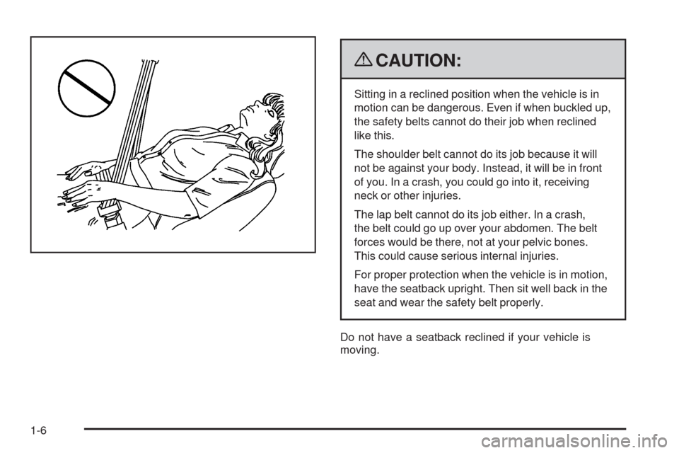 CHEVROLET EQUINOX 2009 1.G Owners Manual {CAUTION:
Sitting in a reclined position when the vehicle is in
motion can be dangerous. Even if when buckled up,
the safety belts cannot do their job when reclined
like this.
The shoulder belt cannot
