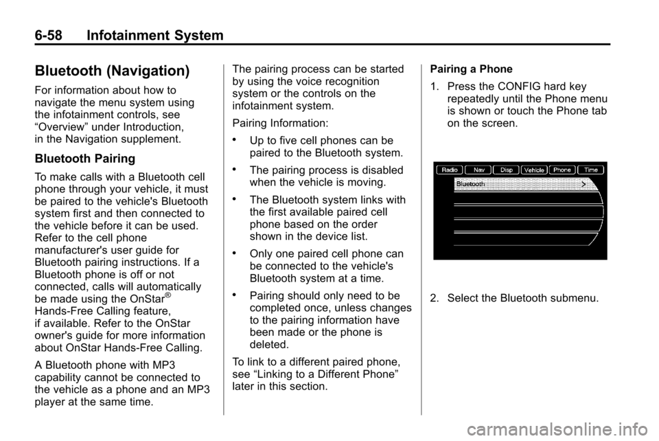 CHEVROLET EQUINOX 2010 2.G Owners Manual 6-58 Infotainment System
Bluetooth (Navigation)
For information about how to
navigate the menu system using
the infotainment controls, see
“Overview”under Introduction,
in the Navigation supplemen