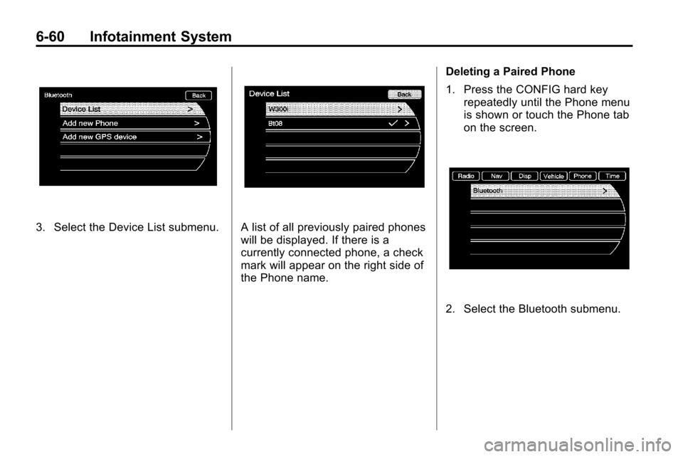 CHEVROLET EQUINOX 2010 2.G Owners Manual 6-60 Infotainment System
3. Select the Device List submenu.A list of all previously paired phones
will be displayed. If there is a
currently connected phone, a check
mark will appear on the right side