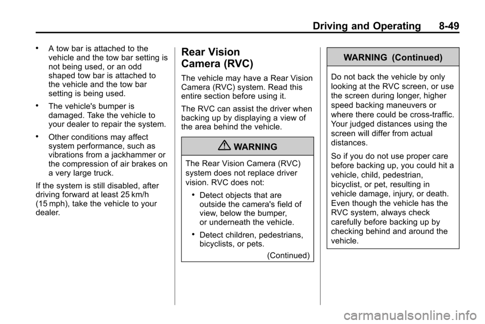 CHEVROLET EQUINOX 2010 2.G Owners Manual Driving and Operating 8-49
.A tow bar is attached to the
vehicle and the tow bar setting is
not being used, or an odd
shaped tow bar is attached to
the vehicle and the tow bar
setting is being used.
.
