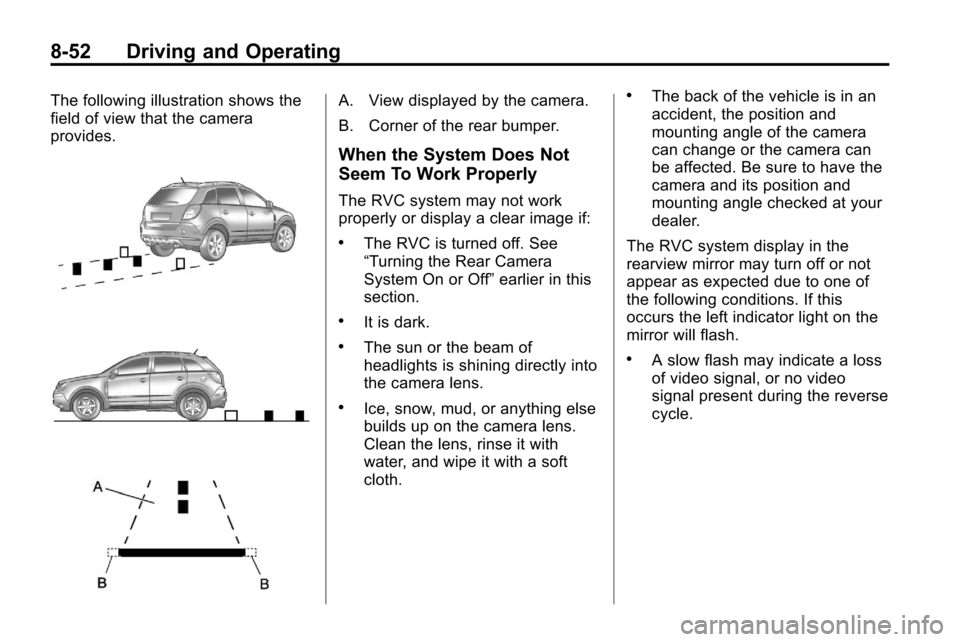 CHEVROLET EQUINOX 2010 2.G Owners Manual 8-52 Driving and Operating
The following illustration shows the
field of view that the camera
provides.A. View displayed by the camera.
B. Corner of the rear bumper.
When the System Does Not
Seem To W
