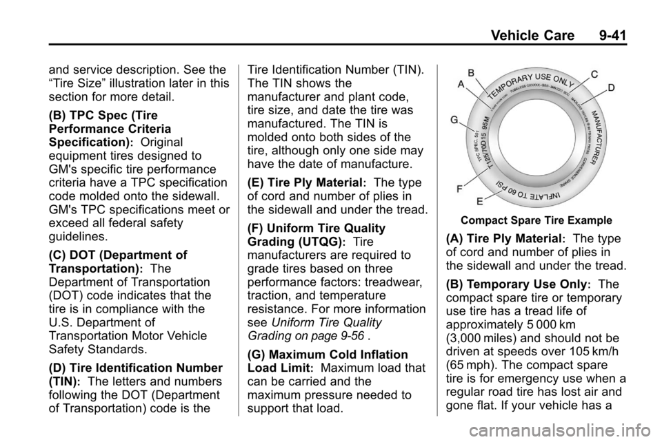 CHEVROLET EQUINOX 2010 2.G Owners Manual Vehicle Care 9-41
and service description. See the
“Tire Size”illustration later in this
section for more detail.
(B) TPC Spec (Tire
Performance Criteria
Specification)
:Original
equipment tires d