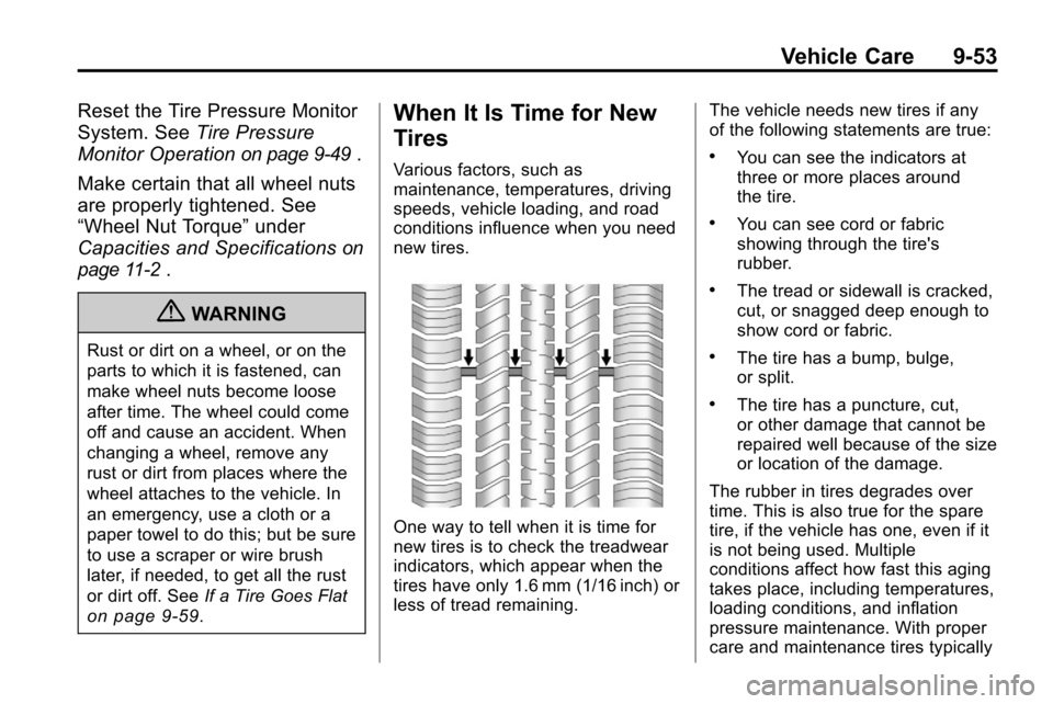 CHEVROLET EQUINOX 2010 2.G Owners Manual Vehicle Care 9-53
Reset the Tire Pressure Monitor
System. SeeTire Pressure
Monitor Operation
on page 9‑49.
Make certain that all wheel nuts
are properly tightened. See
“Wheel Nut Torque” under
C