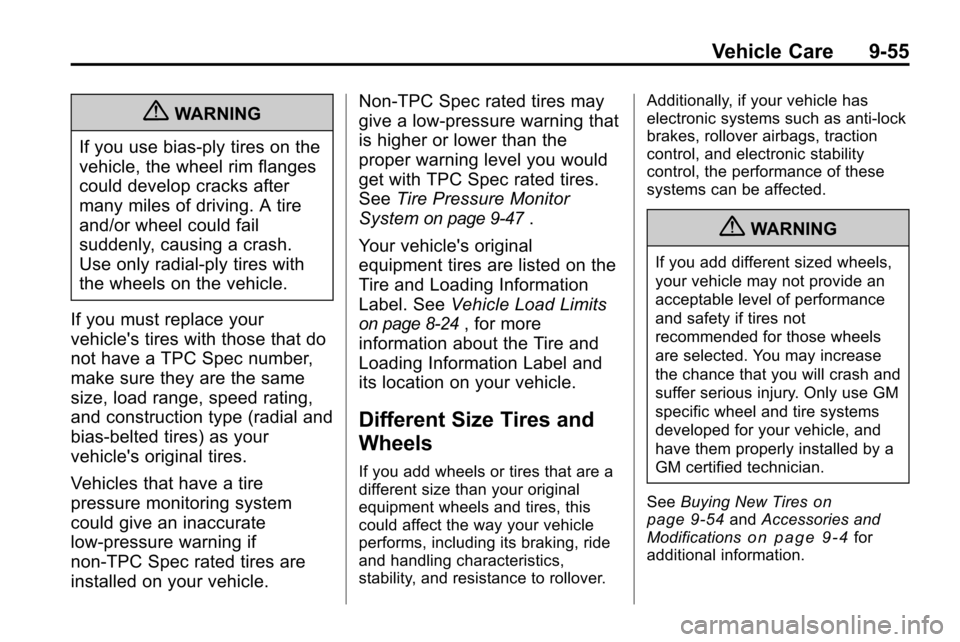 CHEVROLET EQUINOX 2010 2.G Owners Manual Vehicle Care 9-55
{WARNING
If you use bias-ply tires on the
vehicle, the wheel rim flanges
could develop cracks after
many miles of driving. A tire
and/or wheel could fail
suddenly, causing a crash.
U