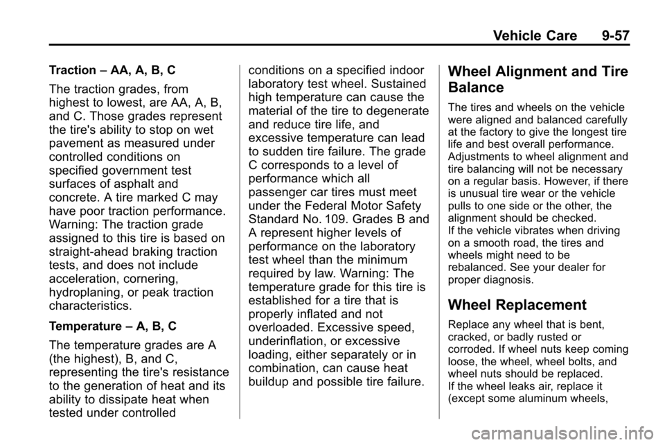 CHEVROLET EQUINOX 2010 2.G Owners Manual Vehicle Care 9-57
Traction–AA, A, B, C
The traction grades, from
highest to lowest, are AA, A, B,
and C. Those grades represent
the tires ability to stop on wet
pavement as measured under
controlle