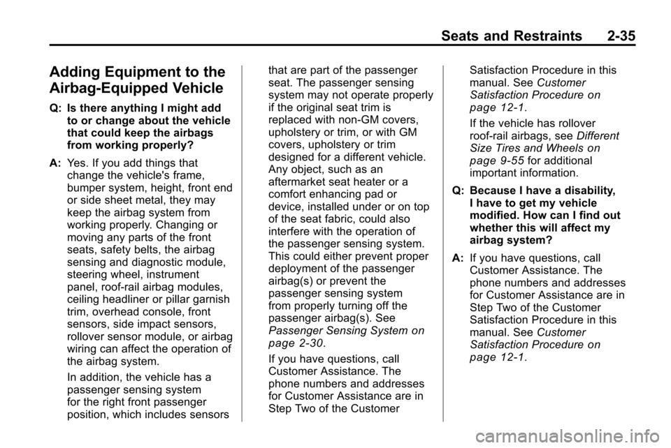 CHEVROLET EQUINOX 2010 2.G Owners Manual Seats and Restraints 2-35
Adding Equipment to the
Airbag-Equipped Vehicle
Q: Is there anything I might addto or change about the vehicle
that could keep the airbags
from working properly?
A: Yes. If y