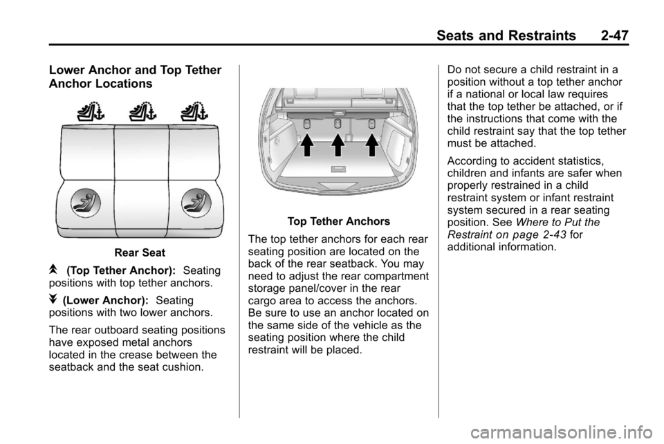 CHEVROLET EQUINOX 2010 2.G Owners Manual Seats and Restraints 2-47
Lower Anchor and Top Tether
Anchor Locations
Rear Seat
i(Top Tether Anchor):Seating
positions with top tether anchors.
j(Lower Anchor): Seating
positions with two lower ancho