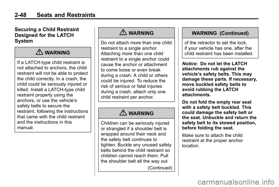 CHEVROLET EQUINOX 2010 2.G Owners Manual 2-48 Seats and Restraints
Securing a Child Restraint
Designed for the LATCH
System
{WARNING
If a LATCH-type child restraint is
not attached to anchors, the child
restraint will not be able to protect
