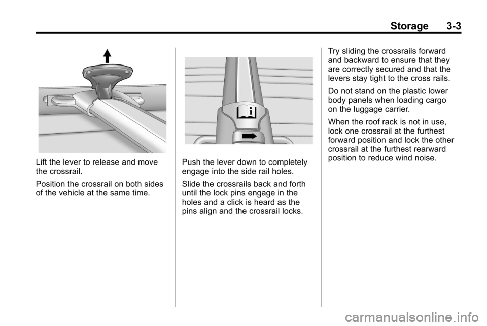 CHEVROLET EQUINOX 2010 2.G Owners Manual Storage 3-3
Lift the lever to release and move
the crossrail.
Position the crossrail on both sides
of the vehicle at the same time.Push the lever down to completely
engage into the side rail holes.
Sl