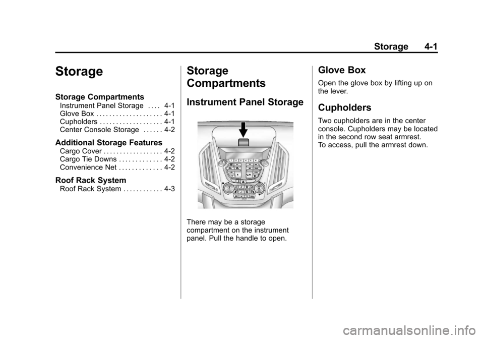 CHEVROLET EQUINOX 2011 2.G Owners Manual Black plate (1,1)Chevrolet Equinox Owner Manual - 2011
Storage 4-1
Storage
Storage Compartments
Instrument Panel Storage . . . . 4-1
Glove Box . . . . . . . . . . . . . . . . . . . . 4-1
Cupholders . 