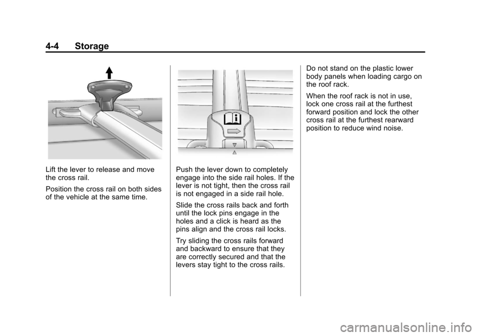 CHEVROLET EQUINOX 2011 2.G Owners Manual Black plate (4,1)Chevrolet Equinox Owner Manual - 2011
4-4 Storage
Lift the lever to release and move
the cross rail.
Position the cross rail on both sides
of the vehicle at the same time.Push the lev