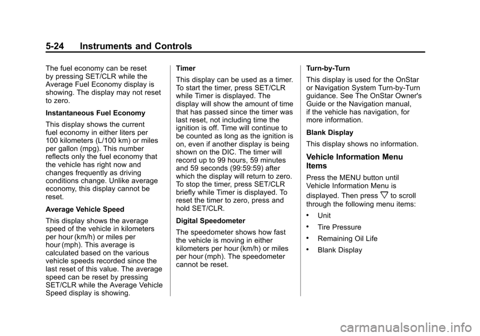 CHEVROLET EQUINOX 2011 2.G Owners Manual Black plate (24,1)Chevrolet Equinox Owner Manual - 2011
5-24 Instruments and Controls
The fuel economy can be reset
by pressing SET/CLR while the
Average Fuel Economy display is
showing. The display m CHEVROLET EQUINOX 2011 2.G Owners Manual Black plate (24,1)Chevrolet Equinox Owner Manual - 2011
5-24 Instruments and Controls
The fuel economy can be reset
by pressing SET/CLR while the
Average Fuel Economy display is
showing. The display m