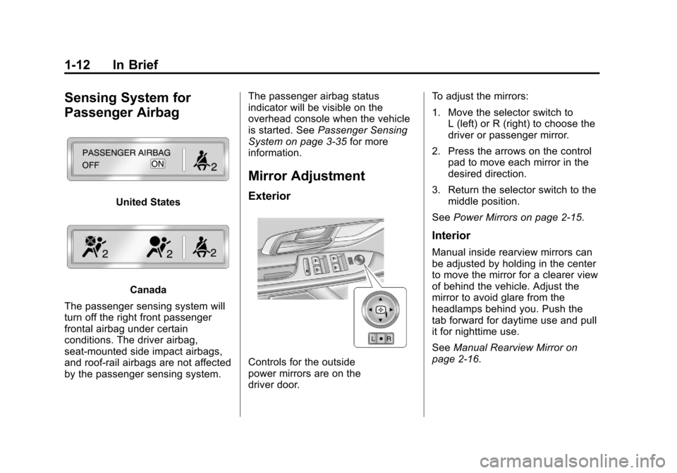 CHEVROLET EQUINOX 2011 2.G Owners Manual Black plate (12,1)Chevrolet Equinox Owner Manual - 2011
1-12 In Brief
Sensing System for
Passenger Airbag
United States
Canada
The passenger sensing system will
turn off the right front passenger
fron CHEVROLET EQUINOX 2011 2.G Owners Manual Black plate (12,1)Chevrolet Equinox Owner Manual - 2011
1-12 In Brief
Sensing System for
Passenger Airbag
United States
Canada
The passenger sensing system will
turn off the right front passenger
fron
