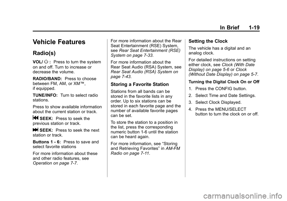 CHEVROLET EQUINOX 2011 2.G Owners Manual Black plate (19,1)Chevrolet Equinox Owner Manual - 2011
In Brief 1-19
Vehicle Features
Radio(s)
VOL/O:Press to turn the system
on and off. Turn to increase or
decrease the volume.
RADIO/BAND: Press to CHEVROLET EQUINOX 2011 2.G Owners Manual Black plate (19,1)Chevrolet Equinox Owner Manual - 2011
In Brief 1-19
Vehicle Features
Radio(s)
VOL/O:Press to turn the system
on and off. Turn to increase or
decrease the volume.
RADIO/BAND: Press to