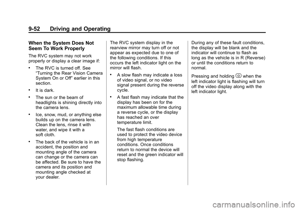 CHEVROLET EQUINOX 2011 2.G Owners Manual Black plate (52,1)Chevrolet Equinox Owner Manual - 2011
9-52 Driving and Operating
When the System Does Not
Seem To Work Properly
The RVC system may not work
properly or display a clear image if:
.The CHEVROLET EQUINOX 2011 2.G Owners Manual Black plate (52,1)Chevrolet Equinox Owner Manual - 2011
9-52 Driving and Operating
When the System Does Not
Seem To Work Properly
The RVC system may not work
properly or display a clear image if:
.The