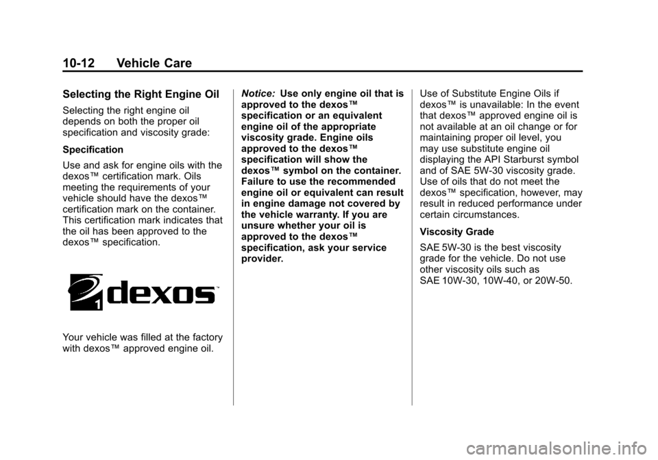 CHEVROLET EQUINOX 2011 2.G Owners Manual Black plate (12,1)Chevrolet Equinox Owner Manual - 2011
10-12 Vehicle Care
Selecting the Right Engine Oil
Selecting the right engine oil
depends on both the proper oil
specification and viscosity grad CHEVROLET EQUINOX 2011 2.G Owners Manual Black plate (12,1)Chevrolet Equinox Owner Manual - 2011
10-12 Vehicle Care
Selecting the Right Engine Oil
Selecting the right engine oil
depends on both the proper oil
specification and viscosity grad