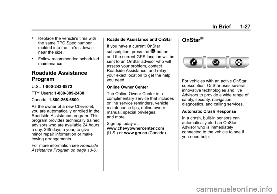 CHEVROLET EQUINOX 2011 2.G Owners Manual Black plate (27,1)Chevrolet Equinox Owner Manual - 2011
In Brief 1-27
.Replace the vehicles tires with
the same TPC Spec number
molded into the tires sidewall
near the size.
.Follow recommended sche CHEVROLET EQUINOX 2011 2.G Owners Manual Black plate (27,1)Chevrolet Equinox Owner Manual - 2011
In Brief 1-27
.Replace the vehicles tires with
the same TPC Spec number
molded into the tires sidewall
near the size.
.Follow recommended sche