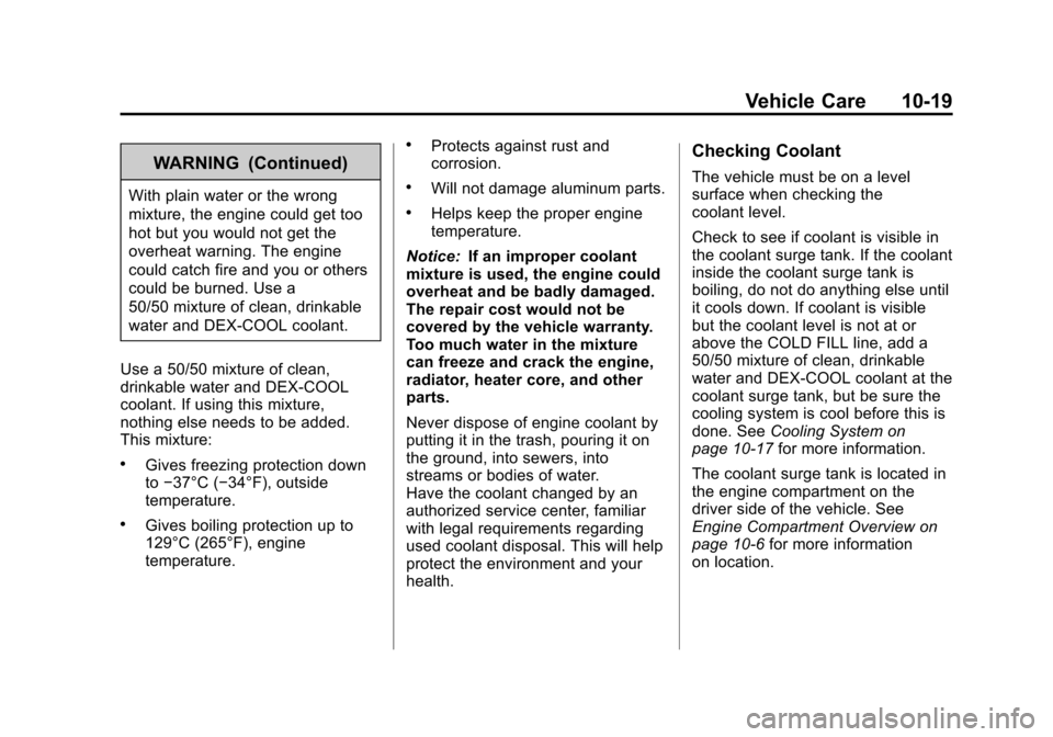 CHEVROLET EQUINOX 2011 2.G Owners Manual Black plate (19,1)Chevrolet Equinox Owner Manual - 2011
Vehicle Care 10-19
WARNING (Continued)
With plain water or the wrong
mixture, the engine could get too
hot but you would not get the
overheat wa
