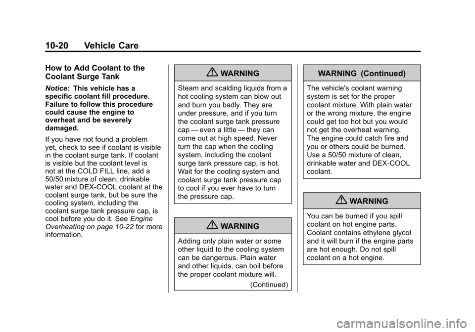CHEVROLET EQUINOX 2011 2.G Owners Manual Black plate (20,1)Chevrolet Equinox Owner Manual - 2011
10-20 Vehicle Care
How to Add Coolant to the
Coolant Surge Tank
Notice:This vehicle has a
specific coolant fill procedure.
Failure to follow thi