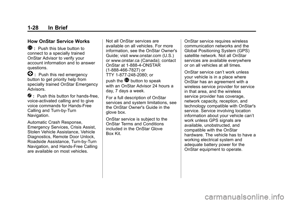 CHEVROLET EQUINOX 2011 2.G Owners Manual Black plate (28,1)Chevrolet Equinox Owner Manual - 2011
1-28 In Brief
How OnStar Service Works
Q:Push this blue button to
connect to a specially trained
OnStar Advisor to verify your
account informati CHEVROLET EQUINOX 2011 2.G Owners Manual Black plate (28,1)Chevrolet Equinox Owner Manual - 2011
1-28 In Brief
How OnStar Service Works
Q:Push this blue button to
connect to a specially trained
OnStar Advisor to verify your
account informati