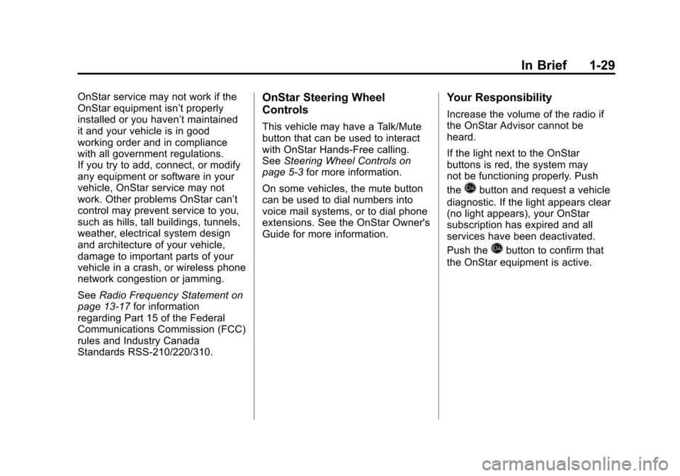 CHEVROLET EQUINOX 2011 2.G Owners Manual Black plate (29,1)Chevrolet Equinox Owner Manual - 2011
In Brief 1-29
OnStar service may not work if the
OnStar equipment isn’t properly
installed or you haven’t maintained
it and your vehicle is CHEVROLET EQUINOX 2011 2.G Owners Manual Black plate (29,1)Chevrolet Equinox Owner Manual - 2011
In Brief 1-29
OnStar service may not work if the
OnStar equipment isn’t properly
installed or you haven’t maintained
it and your vehicle is