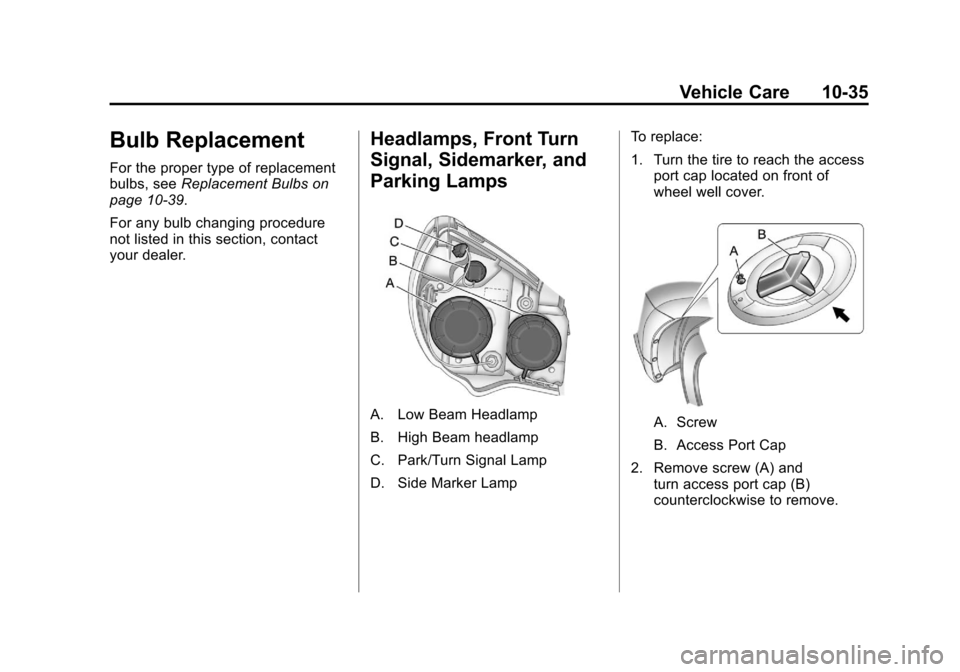 CHEVROLET EQUINOX 2011 2.G Owners Manual Black plate (35,1)Chevrolet Equinox Owner Manual - 2011
Vehicle Care 10-35
Bulb Replacement
For the proper type of replacement
bulbs, seeReplacement Bulbs on
page 10‑39.
For any bulb changing proced