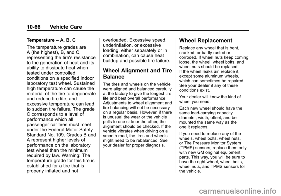 CHEVROLET EQUINOX 2011 2.G Owners Manual Black plate (66,1)Chevrolet Equinox Owner Manual - 2011
10-66 Vehicle Care
Temperature–A, B, C
The temperature grades are
A (the highest), B, and C,
representing the tires resistance
to the generat CHEVROLET EQUINOX 2011 2.G Owners Manual Black plate (66,1)Chevrolet Equinox Owner Manual - 2011
10-66 Vehicle Care
Temperature–A, B, C
The temperature grades are
A (the highest), B, and C,
representing the tires resistance
to the generat