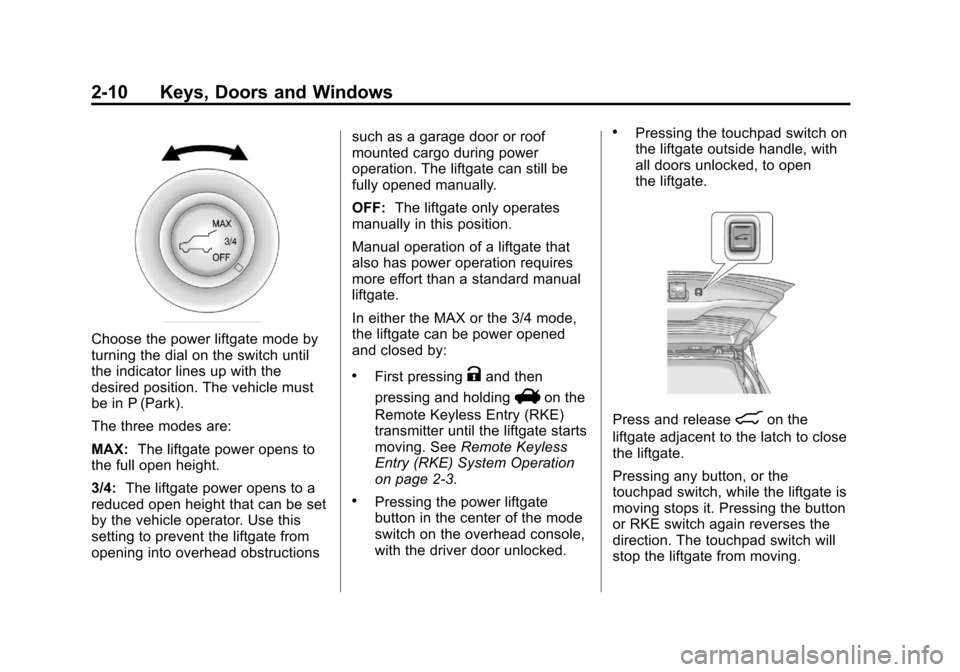 CHEVROLET EQUINOX 2011 2.G Owners Manual Black plate (10,1)Chevrolet Equinox Owner Manual - 2011
2-10 Keys, Doors and Windows
Choose the power liftgate mode by
turning the dial on the switch until
the indicator lines up with the
desired posi CHEVROLET EQUINOX 2011 2.G Owners Manual Black plate (10,1)Chevrolet Equinox Owner Manual - 2011
2-10 Keys, Doors and Windows
Choose the power liftgate mode by
turning the dial on the switch until
the indicator lines up with the
desired posi