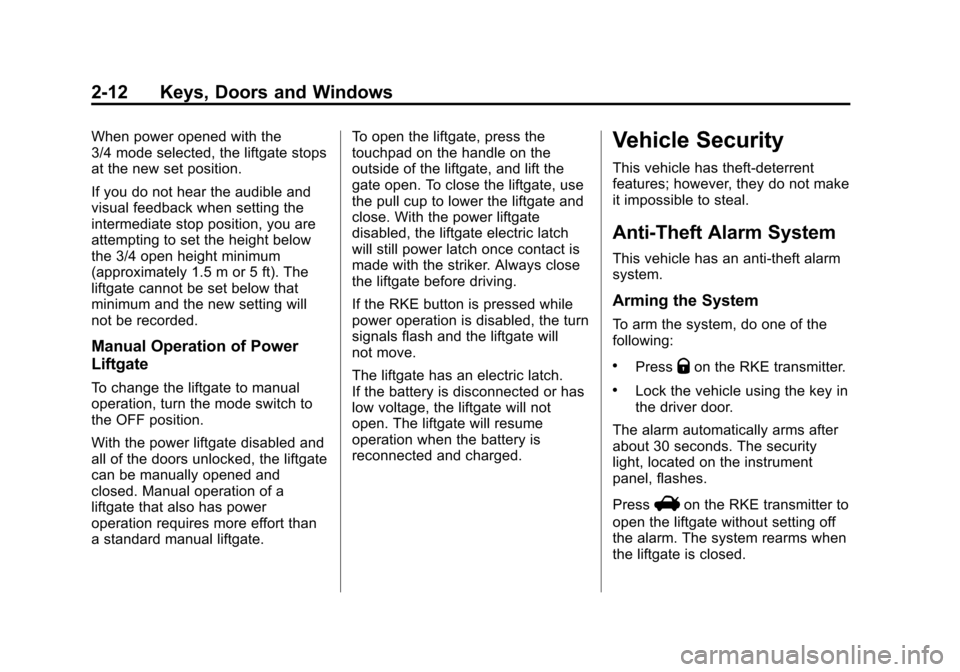 CHEVROLET EQUINOX 2011 2.G Owners Manual Black plate (12,1)Chevrolet Equinox Owner Manual - 2011
2-12 Keys, Doors and Windows
When power opened with the
3/4 mode selected, the liftgate stops
at the new set position.
If you do not hear the au CHEVROLET EQUINOX 2011 2.G Owners Manual Black plate (12,1)Chevrolet Equinox Owner Manual - 2011
2-12 Keys, Doors and Windows
When power opened with the
3/4 mode selected, the liftgate stops
at the new set position.
If you do not hear the au