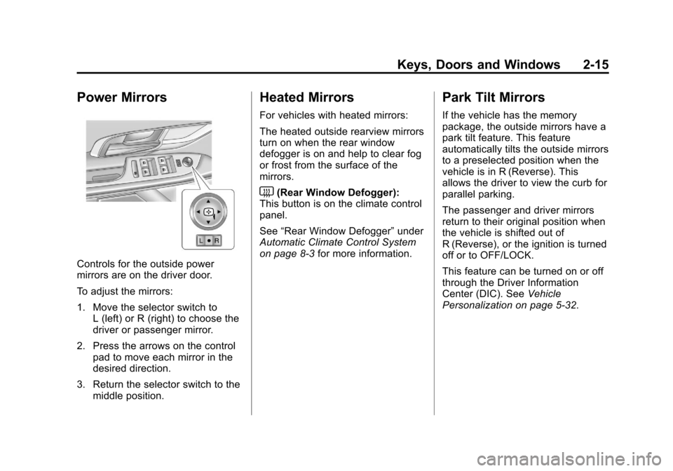 CHEVROLET EQUINOX 2011 2.G Owners Manual Black plate (15,1)Chevrolet Equinox Owner Manual - 2011
Keys, Doors and Windows 2-15
Power Mirrors
Controls for the outside power
mirrors are on the driver door.
To adjust the mirrors:
1. Move the sel CHEVROLET EQUINOX 2011 2.G Owners Manual Black plate (15,1)Chevrolet Equinox Owner Manual - 2011
Keys, Doors and Windows 2-15
Power Mirrors
Controls for the outside power
mirrors are on the driver door.
To adjust the mirrors:
1. Move the sel