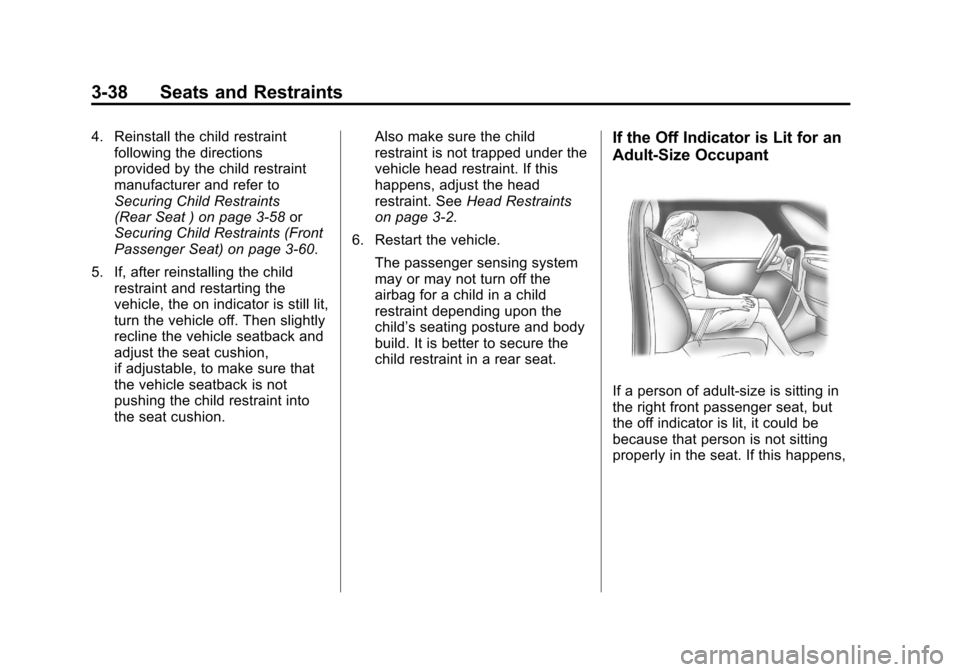 CHEVROLET EQUINOX 2011 2.G Owners Manual Black plate (38,1)Chevrolet Equinox Owner Manual - 2011
3-38 Seats and Restraints
4. Reinstall the child restraintfollowing the directions
provided by the child restraint
manufacturer and refer to
Sec