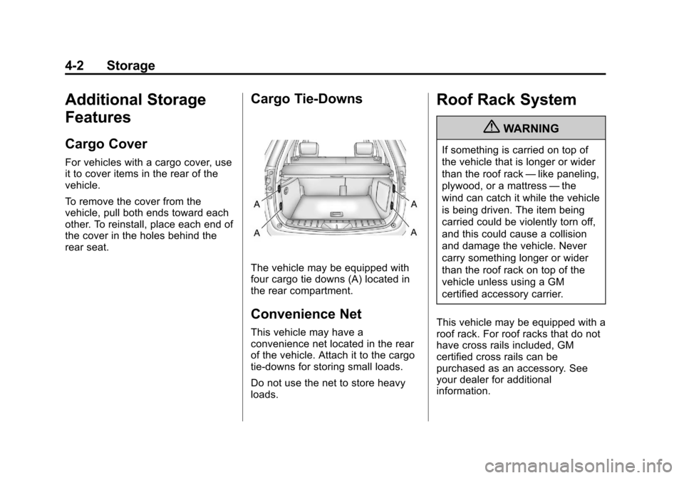 CHEVROLET EQUINOX 2012 2.G Owners Manual Black plate (2,1)Chevrolet Equinox Owner Manual - 2012
4-2 Storage
Additional Storage
Features
Cargo Cover
For vehicles with a cargo cover, use
it to cover items in the rear of the
vehicle.
To remove 