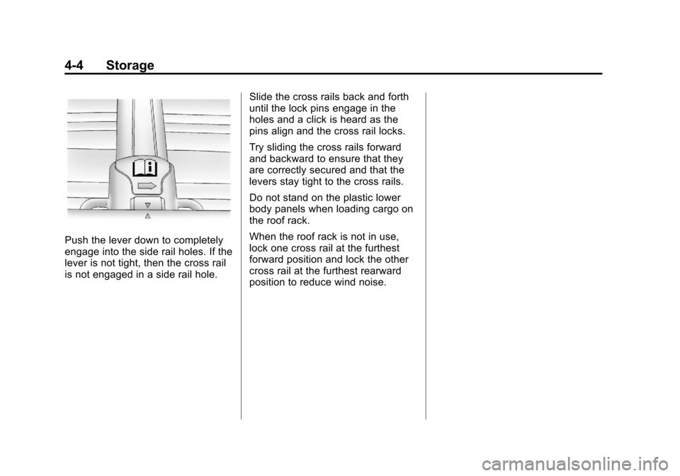 CHEVROLET EQUINOX 2012 2.G Owners Manual Black plate (4,1)Chevrolet Equinox Owner Manual - 2012
4-4 Storage
Push the lever down to completely
engage into the side rail holes. If the
lever is not tight, then the cross rail
is not engaged in a