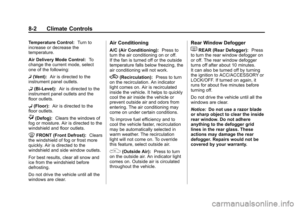 CHEVROLET EQUINOX 2012 2.G Owners Manual Black plate (2,1)Chevrolet Equinox Owner Manual - 2012
8-2 Climate Controls
Temperature Control:Turn to
increase or decrease the
temperature.
Air Delivery Mode Control: To
change the current mode, sel