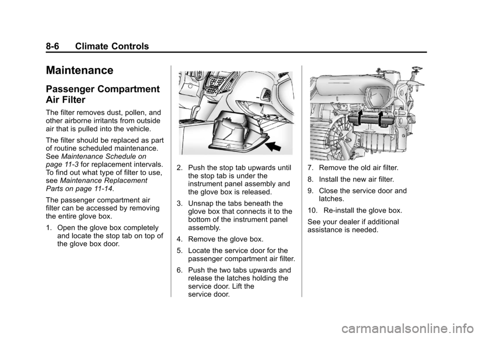 CHEVROLET EQUINOX 2012 2.G Owners Manual Black plate (6,1)Chevrolet Equinox Owner Manual - 2012
8-6 Climate Controls
Maintenance
Passenger Compartment
Air Filter
The filter removes dust, pollen, and
other airborne irritants from outside
air 