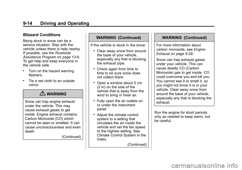 CHEVROLET EQUINOX 2012 2.G Owners Manual Black plate (14,1)Chevrolet Equinox Owner Manual - 2012
9-14 Driving and Operating
Blizzard Conditions
Being stuck in snow can be a
serious situation. Stay with the
vehicle unless there is help nearby