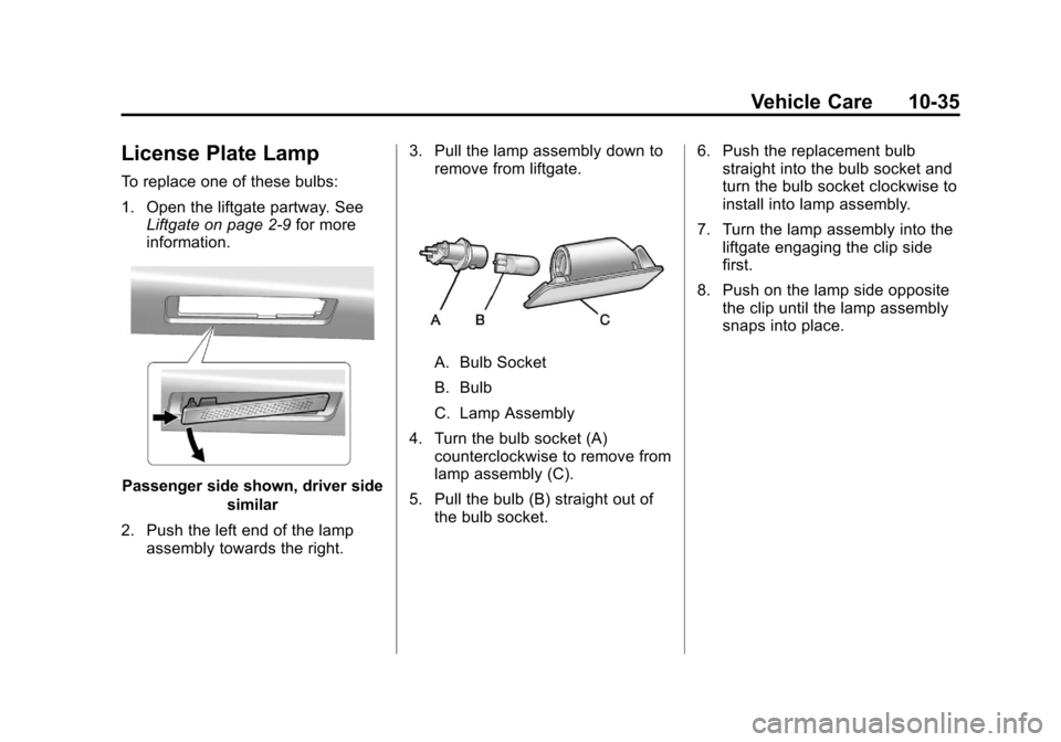 CHEVROLET EQUINOX 2012 2.G Owners Manual Black plate (35,1)Chevrolet Equinox Owner Manual - 2012
Vehicle Care 10-35
License Plate Lamp
To replace one of these bulbs:
1. Open the liftgate partway. SeeLiftgate on page 2‑9 for more
informatio