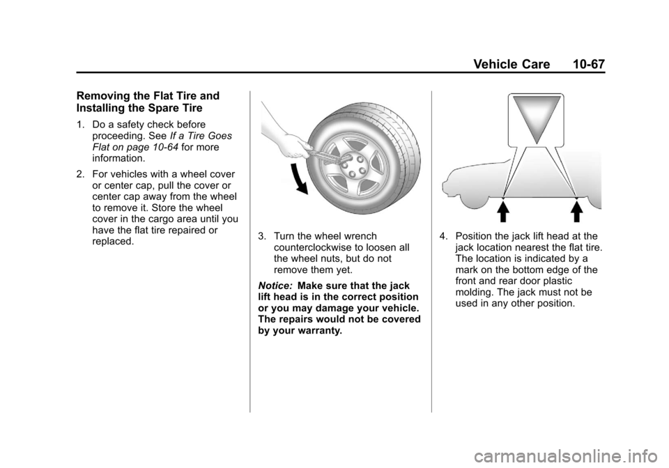 CHEVROLET EQUINOX 2012 2.G Owners Manual Black plate (67,1)Chevrolet Equinox Owner Manual - 2012
Vehicle Care 10-67
Removing the Flat Tire and
Installing the Spare Tire
1. Do a safety check beforeproceeding. See If a Tire Goes
Flat on page 1