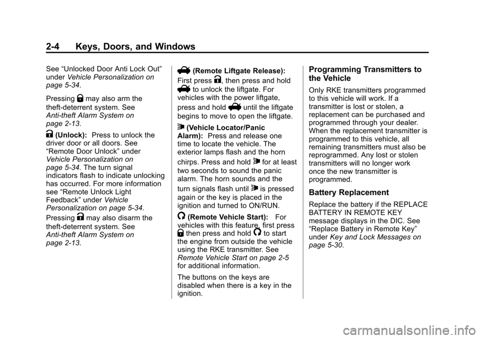 CHEVROLET EQUINOX 2012 2.G Owners Manual Black plate (4,1)Chevrolet Equinox Owner Manual - 2012
2-4 Keys, Doors, and Windows
See“Unlocked Door Anti Lock Out”
under Vehicle Personalization on
page 5‑34.
Pressing
Qmay also arm the
theft- CHEVROLET EQUINOX 2012 2.G Owners Manual Black plate (4,1)Chevrolet Equinox Owner Manual - 2012
2-4 Keys, Doors, and Windows
See“Unlocked Door Anti Lock Out”
under Vehicle Personalization on
page 5‑34.
Pressing
Qmay also arm the
theft-