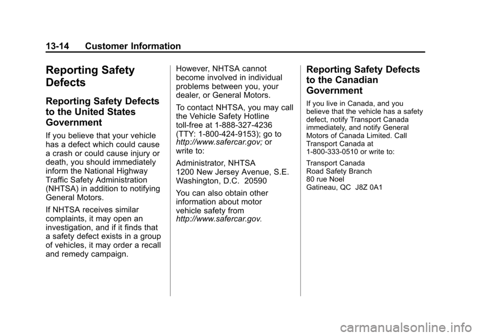 CHEVROLET EQUINOX 2012 2.G Owners Manual Black plate (14,1)Chevrolet Equinox Owner Manual - 2012
13-14 Customer Information
Reporting Safety
Defects
Reporting Safety Defects
to the United States
Government
If you believe that your vehicle
ha