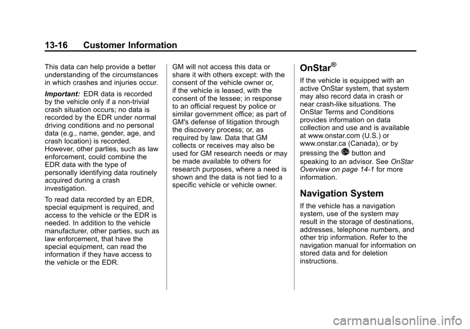 CHEVROLET EQUINOX 2012 2.G Owners Manual Black plate (16,1)Chevrolet Equinox Owner Manual - 2012
13-16 Customer Information
This data can help provide a better
understanding of the circumstances
in which crashes and injuries occur.
Important