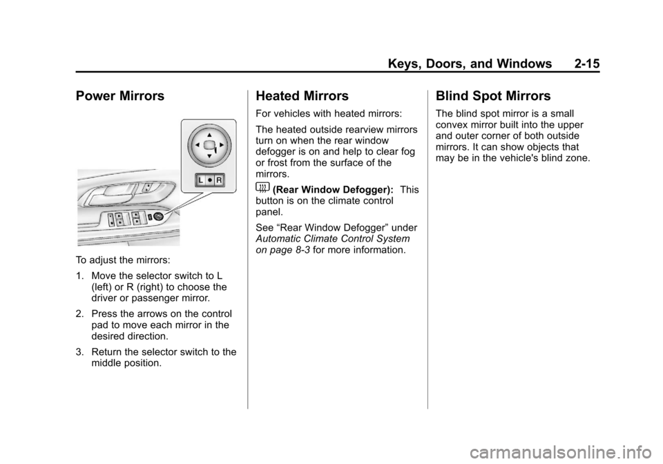 CHEVROLET EQUINOX 2012 2.G Owners Manual Black plate (15,1)Chevrolet Equinox Owner Manual - 2012
Keys, Doors, and Windows 2-15
Power Mirrors
To adjust the mirrors:
1. Move the selector switch to L(left) or R (right) to choose the
driver or p