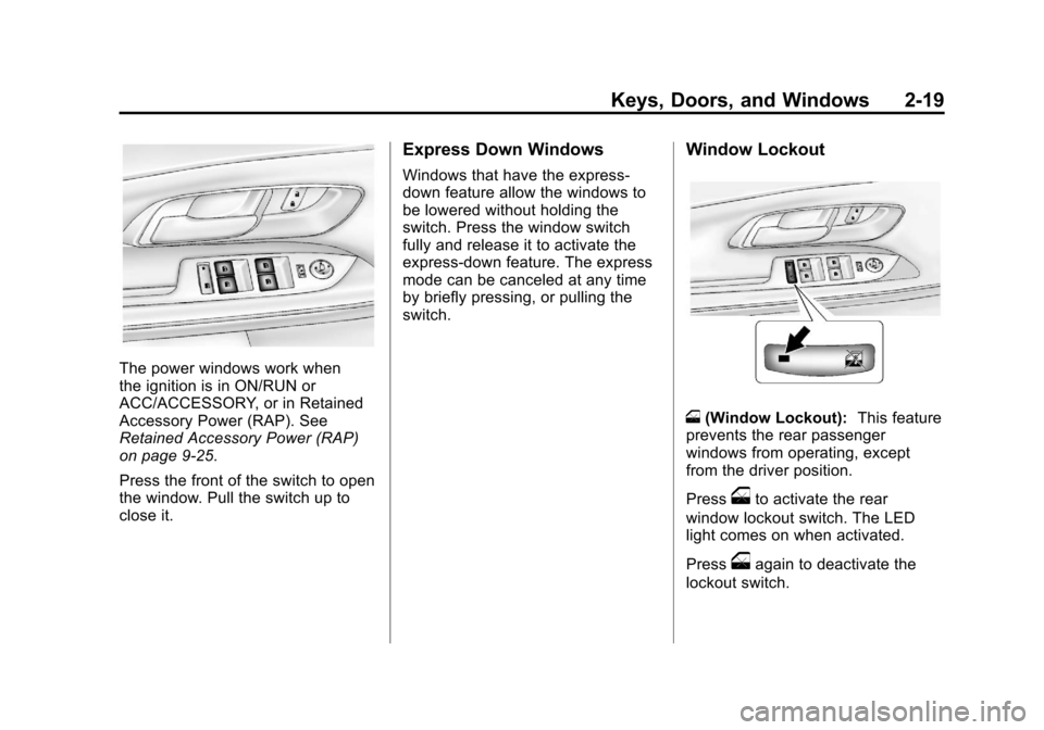 CHEVROLET EQUINOX 2012 2.G Owners Manual Black plate (19,1)Chevrolet Equinox Owner Manual - 2012
Keys, Doors, and Windows 2-19
The power windows work when
the ignition is in ON/RUN or
ACC/ACCESSORY, or in Retained
Accessory Power (RAP). See
